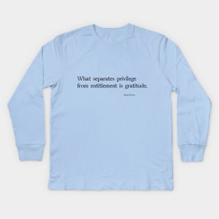 What separates privilege from entitlement is gratitude Kids Long Sleeve T-Shirt